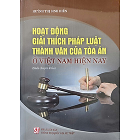 Hoạt động giải thích pháp luật thành văn của Toà án ở Việt Nam hiện nay