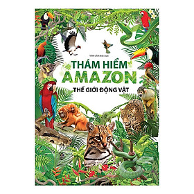 Sách - Thám Hiểm Amazon - Thế Giới Động Vật - Chính Thông Book