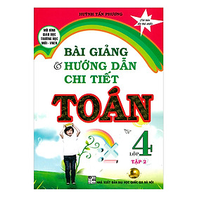 Bài Giảng Và Hướng Dẫn Chi Tiết Toán Lớp 4 - Tập 2