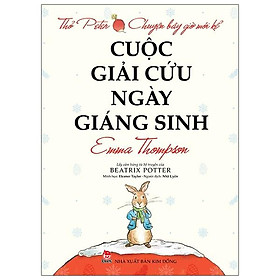 Thỏ Peter - Chuyện Bây Giờ Mới Kể: Cuộc Giải Cứu Ngày Giáng Sinh (Tái Bản 2021)