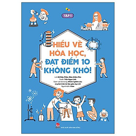 Hiểu về hóa học, đạt điểm 10 không khó! - tập 1