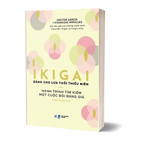 Ikigai Danh Cho Lứa Tuổi Thiếu Niên - Hành Trình Tìm Kiếm Một Cuộc Đời Đáng Giá