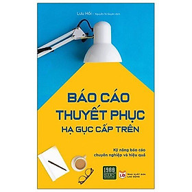 Sách  Báo Cáo Thuyết Phục Hạ Gục Cấp Trên - BẢN QUYỀN