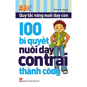 100 Bí Quyết Nuôi Dạy Con Trai Thành Công (PNu)