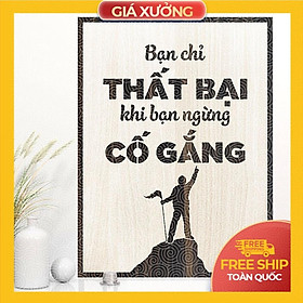 Tranh tạo động lực trang trí văn phòng gỗ - Bạn chỉ thất bại khi bạn ngừng cố gắng