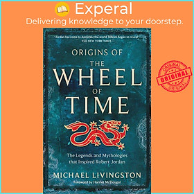 Sách - Origins of The Wheel of Time - The Legends and Mythologies that Ins by Michael Livingston (UK edition, paperback)