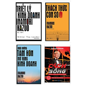 Combo Triết Lý Kinh Doanh và Kỹ Năng Làm Việc Của Nhà Doanh Nhân Thành Đạt: Triết Lý Kinh Doanh Của Inamori Kazuo + Nuôi Dưỡng Tâm Hồn Mở Rộng Kinh Doanh + Thách Thức Từ Con Số 0 + Cách Sống (Bộ 4 cuốn - Tặng kèm Bookmark Happy Life)