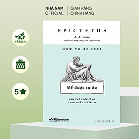 Sách - Để được tư do: Làm chủ cuộc sống theo triết lý cổ đại (Epictetus) (Nhã Nam Official)