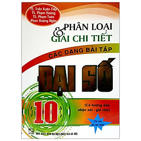 Download sách Phân Loại Và Giải Chi Tiết Các Dạng Đại Số 10