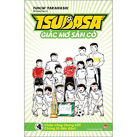 Tsubasa - Giấc Mơ Sân Cỏ - Tập 4: Chào Vòng Chung Kết! Chúng Tớ Đến Đây!