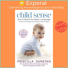 Sách - Child Sense - How to Speak Your Baby's Language: the Key to Successf by Priscilla Dunstan (UK edition, paperback)