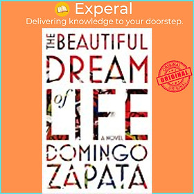Sách - The Beautiful Dream of Life: A Novel by Domingo Zapata (US edition, hardcover)