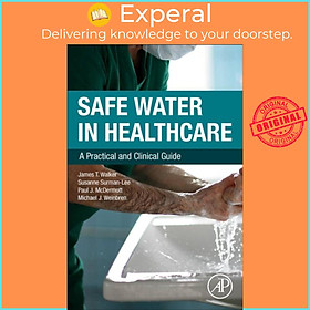 Sách - Safe Water in Healthcare - A Practical and Clinical Guide by Michael Weinbren (UK edition, paperback)