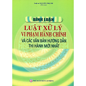 Bình luận luật xử lý vi phạm hành chính và các văn bản hướng dẫn thi hành mới nhất