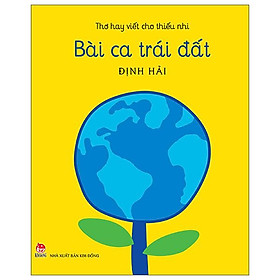 Thơ Hay Viết Cho Thiếu Nhi - Bài Ca Trái Đất - Cá Chép Bookstor