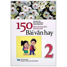 150 Bài Văn Hay Lớp 2 (Theo Chương Trình Tiểu Học Mới)