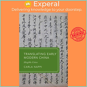 Sách - Translating Early Modern China - Illegible Cities by Prof Carla Nappi (UK edition, paperback)