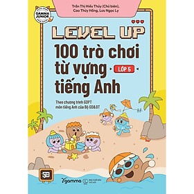 Trạm Đọc | Level Up Lớp 5 : 100 Trò Chơi Từ Vựng Tiếng Anh