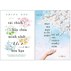 Combo 2 Cuốn Sách: Tôi Thích Bản Thân Mình Nhất Khi Ở Bên Bạn + May Mà Bạn Xuất Hiện Đủ Để Tôi Thích Nhiều Năm
