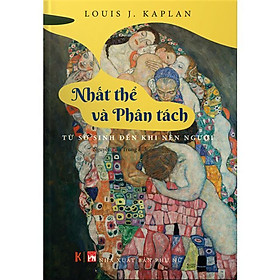 NHẤT THỂ VÀ PHÂN TÁCH - Từ Sơ Sinh Đến Khi Nên Người - Louise J. Kaplan - Nguyễn Bảo Trung dịch (bìa mềm)