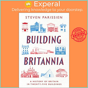 Sách - Building Britannia - A History of Britain in Twenty-Five Buildings by Steven Parissien (UK edition, hardcover)