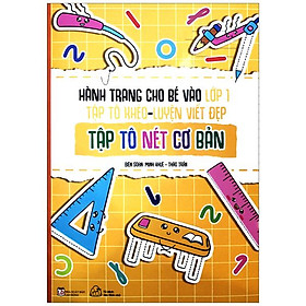 Hành Trang Cho Bé Vào Lớp 1 - Tập Tô Khéo - Luyện Viết Đẹp: Tập Tô Nét Cơ Bản