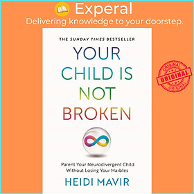 Sách - Your Child is Not Broken - Parent Your Neurodivergent Child Without Losing by Heidi Mavir (UK edition, paperback)