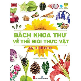 Bách Khoa Thư Về Thế Giới Thực Vật - Cây, Lá, Hoa Và Hạt_DTI