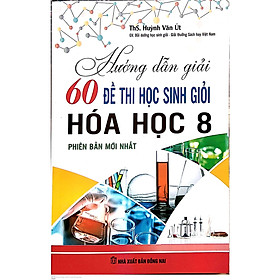 [Download Sách] Hướng dẫn giải 60 đề thi học sinh giỏi Hóa học 8