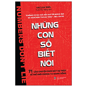 NHỮNG CON SỐ BIẾT NÓI – 71 CÂU CHUYỆN PHƠI BÀY SỰ THẬT VỀ THẾ GIỚI CHÚNG TA ĐANG SỐNG