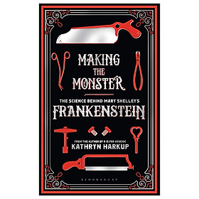 [Download Sách] Making The Monster: The Science Behind Mary Shelley's Frankenstein (Bloomsbury Sigma)