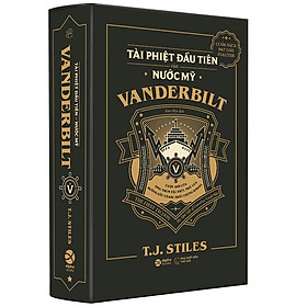 (Bìa Cứng) VANDERBILT - Tài Phiệt Đầu Tiên Của Nước Mỹ - T.J. Stiles - Kim Diệu dịch