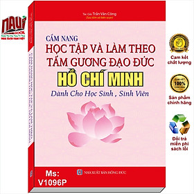 Sách Cẩm Nang Học Tập Và Làm Theo Tấm Gương Đạo Đức Hồ Chí Minh Dành Cho Học Sinh, Sinh Viên – V1096P