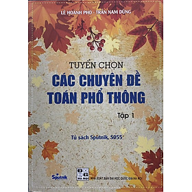  Tuyển chọn các chuyên đề toán phổ thông - Tập 1