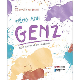 Tiếng Anh Genz - Tiếng Anh Vui Vẻ Cho Người Lười (Tái Bản Có Chỉnh Sửa Bổ Sung)