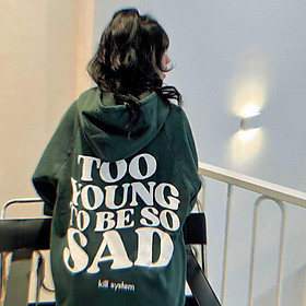 Áo Hoodie nam nữ Mũ To 2 Lớp To Young To Be So Sad Form Rộng Tay Phồng