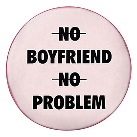 Gối Ôm Tròn No Boyfriend No Problem GOZTE170