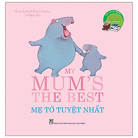 The Sweet Books - Bộ Sách Ngọt Ngào: My Mom’S The Best - Mẹ Tớ Tuyệt Nhất (Song Ngữ) (Tái Bản 2020)