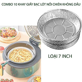 Combo 10 Khay giấy bạc lót nồi chiên, nướng không dầu tiện dụng, loại 7inch-8inch tùy chọn