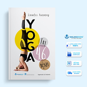 Yoga Trị 46 Bệnh - Tác Giả Charles Anthony - Vanlangbooks