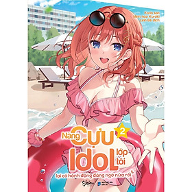 Nàng Cựu Idol Lớp Tôi Lại Có Hành Động Đáng Ngờ Nữa Rồi - Tập 2 - Bản Quyền