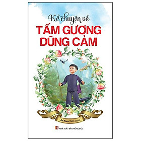 Kể Chuyện Về Tấm Gương Dũng Cảm (Tái Bản 2022)