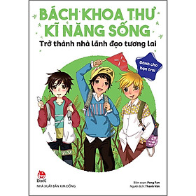 Bách Khoa Thư Kĩ Năng Sống - Dành Cho Bạn Trai: Trở Thành Nhà Lãnh Đạo Tương Lai