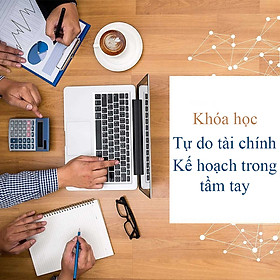 Khóa Học I'M Freedom - Tự Do Tài Chính Mơ Ước - Kế Hoạch Trong Tầm Tay