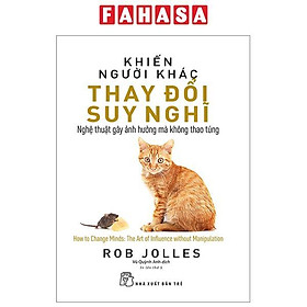 Khiến Người Khác Thay Đổi Suy Nghĩ - Nghệ Thuật Gây Ảnh Hưởng Mà Không Thao Túng (Tái Bản 2023)