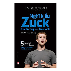 Nghĩ Kiểu Zuck Thành Công Như Facebook