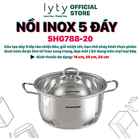 Mua  Hàng Chính Hãng  Nồi Inox 5 Đáy Sunhouse SHG788 - Sử dụng được mọi loại bếp - Kích thước đa dạng 16cm  20cm  24cm