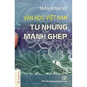Hình ảnh ￼Sách -Văn Học Việt Nam Từ Những Mảnh Ghép ( Bìa Cứng )