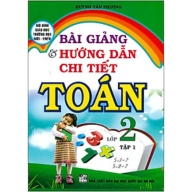 Bài Giảng & Hướng Dẫn Chi Tiết Toán Lớp 2 Tập 1 (Tái Bản )