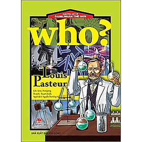 Who? Chuyện Kể Về Danh Nhân Thế Giới: Louis Pasteur